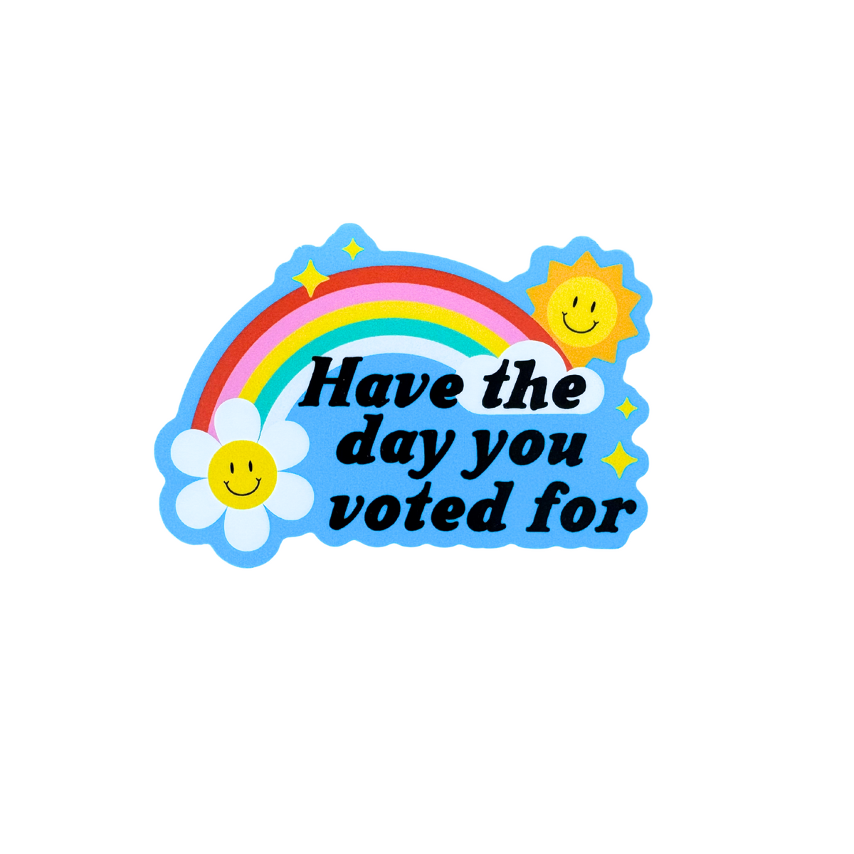 Have the Day you Voted For Sticker